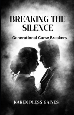 Breaking The Silence: Generation Curse Breakers by Gaines, Karen Pless