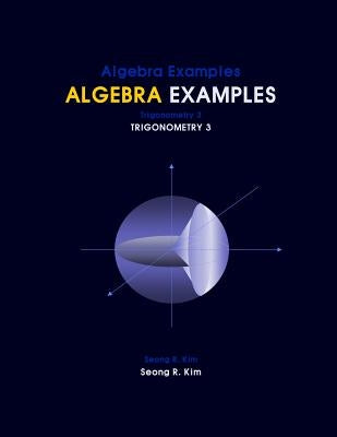 Algebra Examples Trigonometry 3 by Kim, Seong R.