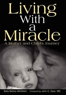 Living with a Miracle: A Mother and Child's Journey by McKibbin, Sally Bettwy