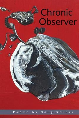 Chronic Observer by Stuber, Doug