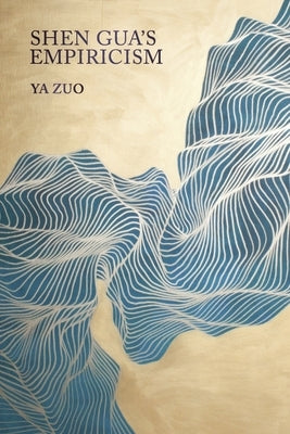 Shen Gua's Empiricism by Zuo, Ya