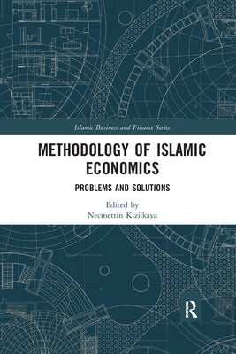 Methodology of Islamic Economics: Problems and Solutions by Kizilkaya, Necmettin