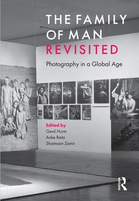 The Family of Man Revisited: Photography in a Global Age by Hurm, Gerd