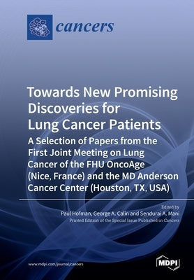 Towards New Promising Discoveries for Lung Cancer Patients: A Selection of Papers from the First Joint Meeting on Lung Cancer of the FHU OncoAge (Nice by Hofman, Paul