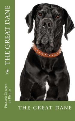 The great dane: the great dane by Francois Kiesgen De Richter