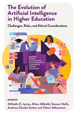 The Evolution of Artificial Intelligence in Higher Education: Challenges, Risks, and Ethical Considerations by Lytras, Miltiadis D.