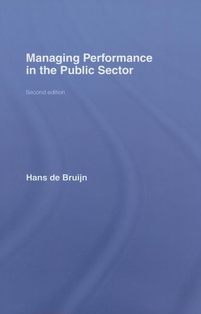 Managing Performance in the Public Sector by de Bruijn, Hans