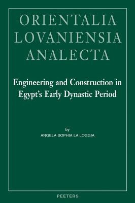 Engineering and Construction in Egypt's Early Dynastic Period by La Loggia, A. S.