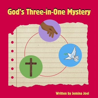 God's three-in-0ne mystery: Biblical Theology of the Trinity for Kids by Joel, Jemina
