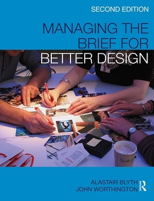 Managing the Brief for Better Design by Blyth, Alastair