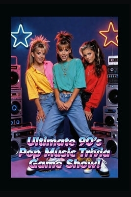 Ultimate 90's Pop Music Trivia Game Show!: Get your 90's party started and test your knowledge of all the great tunes and artists from the 1990's! by Publications, Gen Xlife