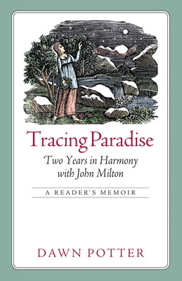 Tracing Paradise: Two Years in Harmony with John Milton by Potter, Dawn