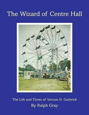 The Wizard of Centre Hall by Gray, Ralph