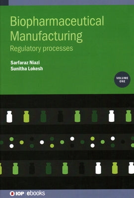 Biopharmaceutical Manufacturing, Volume 1: Regulatory processes by Niazi, Sarfaraz K.