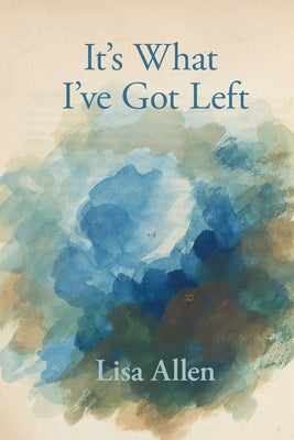 It's What I've Got Left by Allen, Lisa