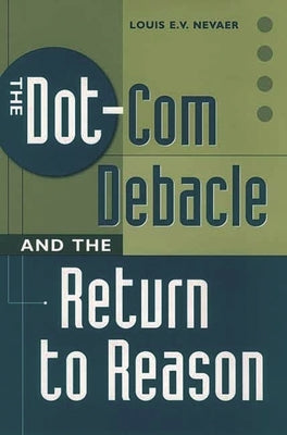 The Dot-Com Debacle and the Return to Reason by Nevaer, Louis E. V.