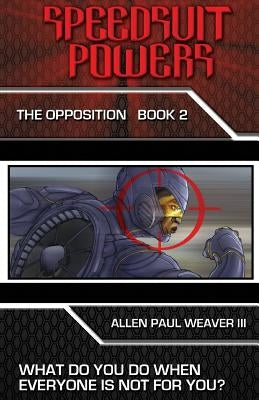 Speedsuit Powers: The Opposition: Book Two by Weaver, Allen Paul, III
