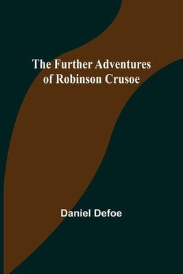 The Further Adventures of Robinson Crusoe by Defoe, Daniel