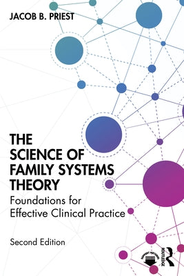 The Science of Family Systems Theory: Foundations for Effective Clinical Practice by Priest, Jacob B.