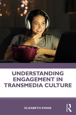 Understanding Engagement in Transmedia Culture by Evans, Elizabeth