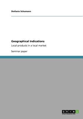 Geographical Indications: Local products in a local market by Schumann, Stefanie