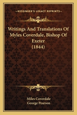Writings And Translations Of Myles Coverdale, Bishop Of Exeter (1844) by Coverdale, Miles