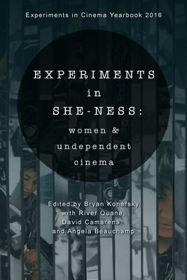 Experiments in She-ness: women and undependent cinema by Konefsky, Bryan