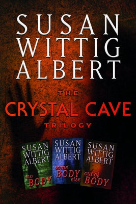 The Crystal Cave Trilogy: The Omnibus Edition of the Crystal Cave Trilogy by Albert, Susan Wittig