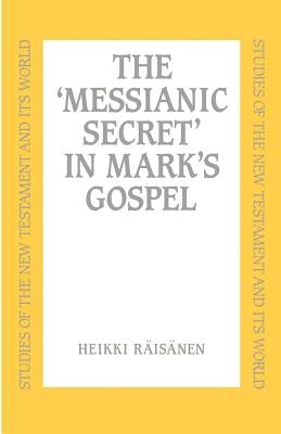 Messianic Secret in Mark's Gospel by Räisänen, Heikki