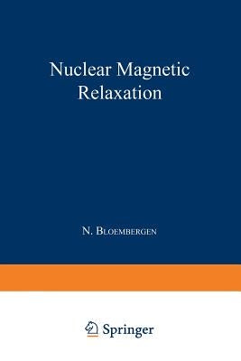 Nuclear Magnetic Relaxation by Bloembergen, Nicolaas