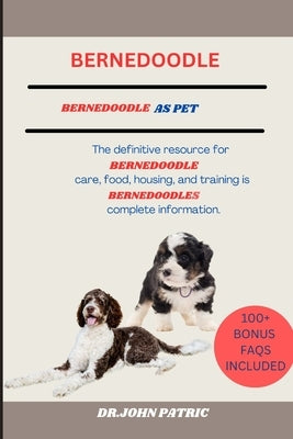 Bernedoodle: The definitive resource for BERNEDOODLES care, food, housing, and training is BERNEDOODLES complete information. by Patric, Dr John