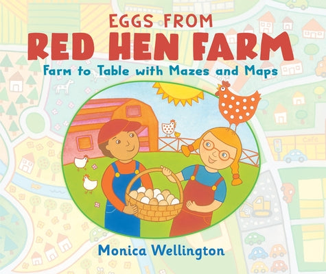 Eggs from Red Hen Farm: Farm to Table with Mazes and Maps by Wellington, Monica