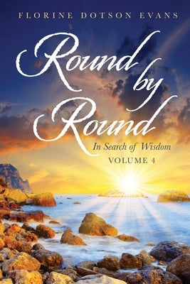 Round by Round: In Search of Wisdom (Vol 4) by Evans, Florine Dotson