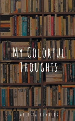 My Colorful Thoughts by Edwards, Melissa