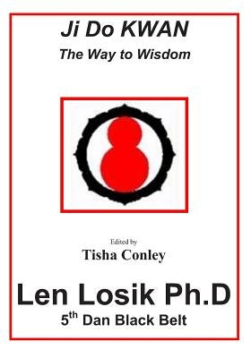 Ji Do Kwan The Way to Wisdom by Losik Ph. D., Len