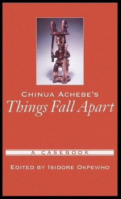 Chinua Achebe's Things Fall Apart: A Casebook by Hargraves, Orin