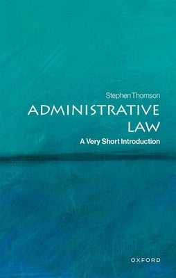 Administrative Law: A Very Short Introduction by Thomson, Stephen