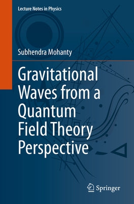 Gravitational Waves from a Quantum Field Theory Perspective by Mohanty, Subhendra