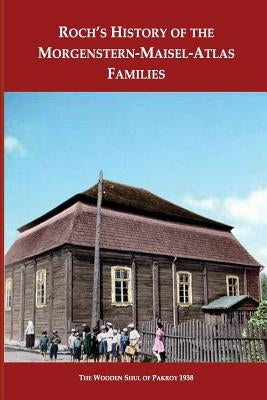 Roch's History Of The Morgenstern-Maisel-Atlas Families: A History of the Morgenstern, Maisel and Atlas Families by Stein, Wilfred