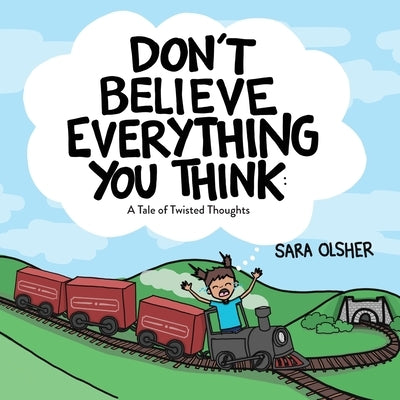 Don't Believe Everything You Think: A Tale of Twisted Thoughts (Teach Kids About Cognitive Distortions and Regulating Emotions): A Book about the Nerv by Olsher, Sara