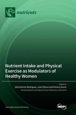 Nutrient Intake and Physical Exercise as Modulators of Healthy Women by Rocha-Rodrigues, Sílvia