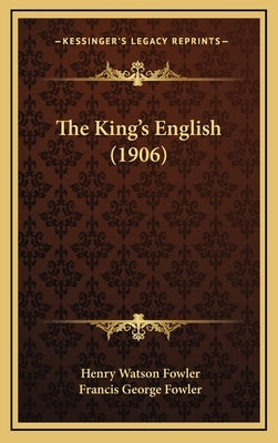The King's English (1906) by Fowler, Henry Watson