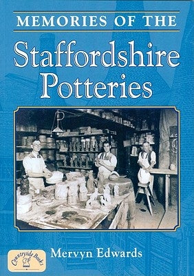 Memories of the Staffordshire Potteries by Edwards, Mervyn