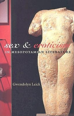 Sex and Eroticism in Mesopotamian Literature by Leick, Gwendolyn