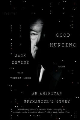 Good Hunting: An American Spymaster's Story by Devine, Jack