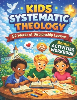 Kids Systematic Theology: A Clear and Engaging Guide for Young Minds to Understand God's Love and Purpose by Pulleine, Henry