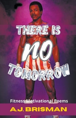 There Is No Tomorrow by A. J., Brisman