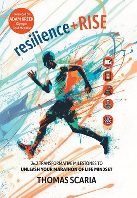 resilience+Rise: 26.2 Transformative Milestones to Unleash Your Marathon of Life Mindset by Scaria, Thomas