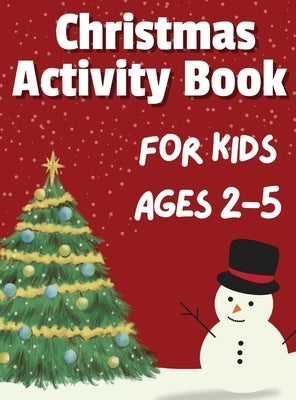 Christmas Activity Book for Kids Ages 2-5: 50+ Big, Cute and Simple Activity Pages ǀ Coloring, Scissor Skills, Dot Marker, How to draw, Mazes and by McAdams, Dion