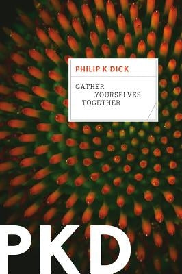 Gather Yourselves Together by Dick, Philip K.